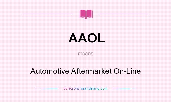 What does AAOL mean? It stands for Automotive Aftermarket On-Line