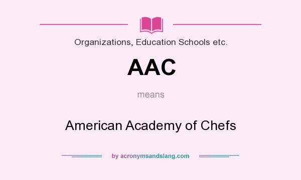 What does AAC mean? It stands for American Academy of Chefs