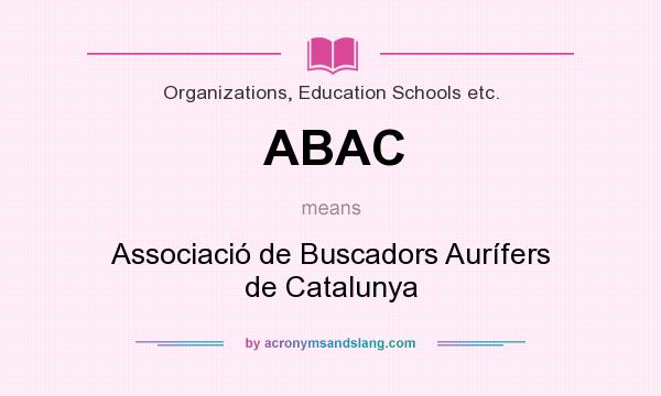What does ABAC mean? It stands for Associació de Buscadors Aurífers de Catalunya
