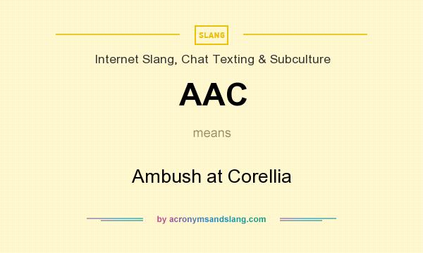 What does AAC mean? It stands for Ambush at Corellia