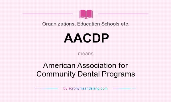 What does AACDP mean? It stands for American Association for Community Dental Programs