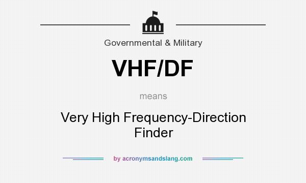 What does VHF/DF mean? It stands for Very High Frequency-Direction Finder