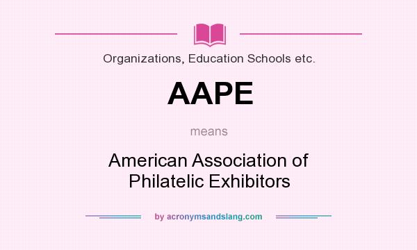 What does AAPE mean? It stands for American Association of Philatelic Exhibitors