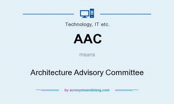 What does AAC mean? It stands for Architecture Advisory Committee