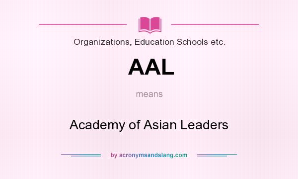 What does AAL mean? It stands for Academy of Asian Leaders