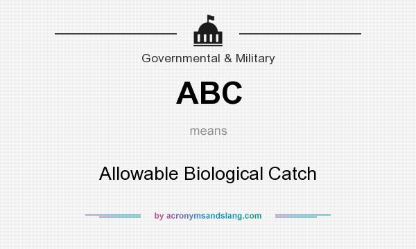 What does ABC mean? It stands for Allowable Biological Catch