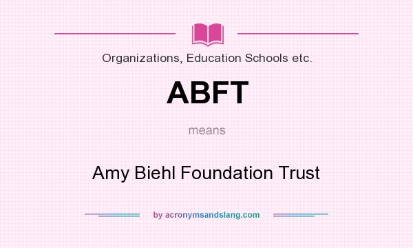 What does ABFT mean? It stands for Amy Biehl Foundation Trust