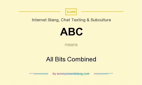 What does ABC mean? It stands for All Bits Combined