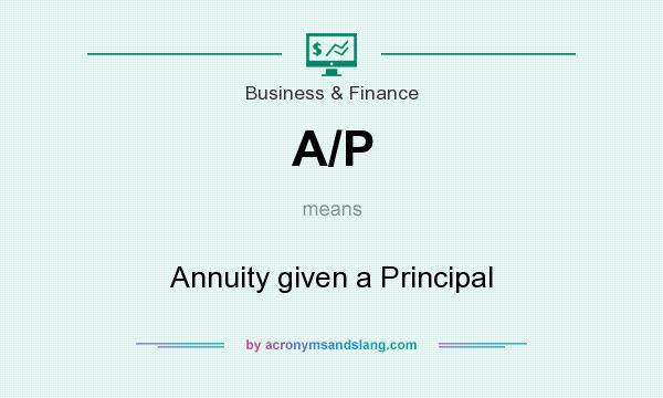 What does A/P mean? It stands for Annuity given a Principal