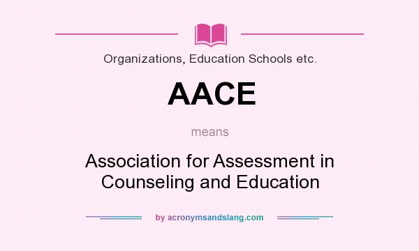 What does AACE mean? It stands for Association for Assessment in Counseling and Education
