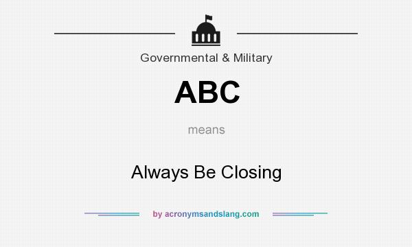 What does ABC mean? It stands for Always Be Closing