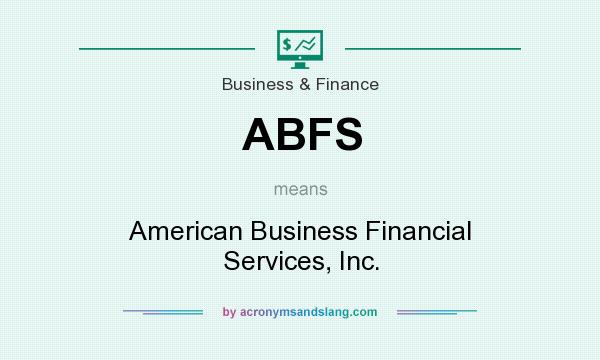 What does ABFS mean? It stands for American Business Financial Services, Inc.