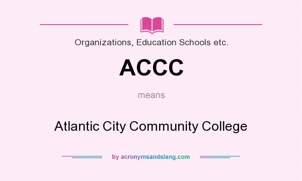 What does ACCC mean? It stands for Atlantic City Community College