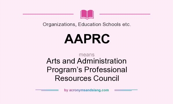 What does AAPRC mean? It stands for Arts and Administration Program’s Professional Resources Council