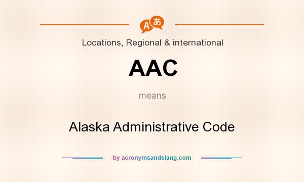 What does AAC mean? It stands for Alaska Administrative Code
