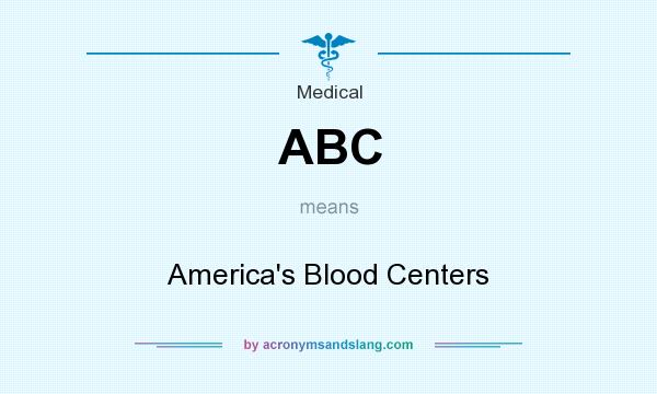 What does ABC mean? It stands for America`s Blood Centers