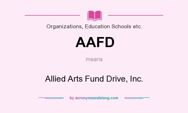 What does AAFD mean? It stands for Allied Arts Fund Drive, Inc.