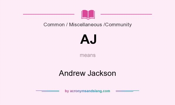 What does AJ mean? It stands for Andrew Jackson