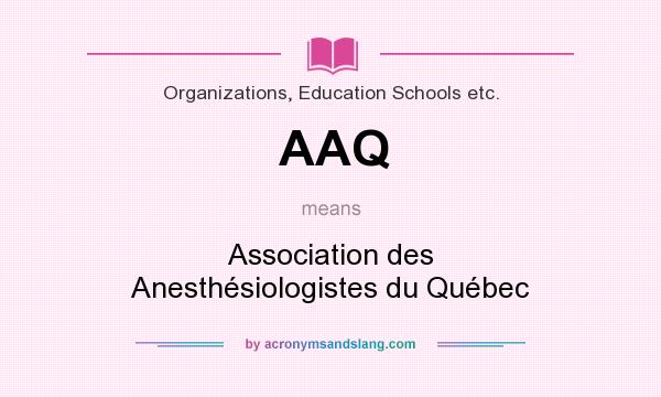 What does AAQ mean? It stands for Association des Anesthésiologistes du Québec