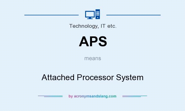 What does APS mean? It stands for Attached Processor System