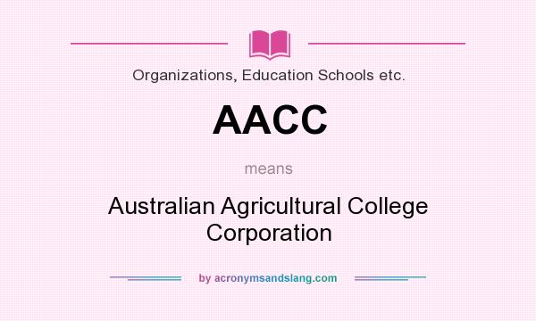 What does AACC mean? It stands for Australian Agricultural College Corporation