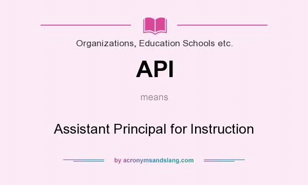 What does API mean? It stands for Assistant Principal for Instruction