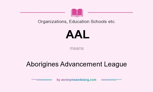 What does AAL mean? It stands for Aborigines Advancement League