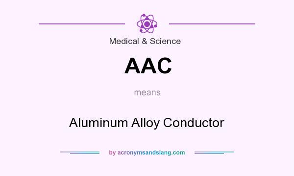 What does AAC mean? It stands for Aluminum Alloy Conductor