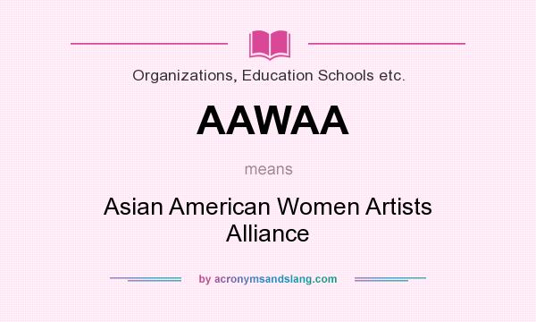 What does AAWAA mean? It stands for Asian American Women Artists Alliance