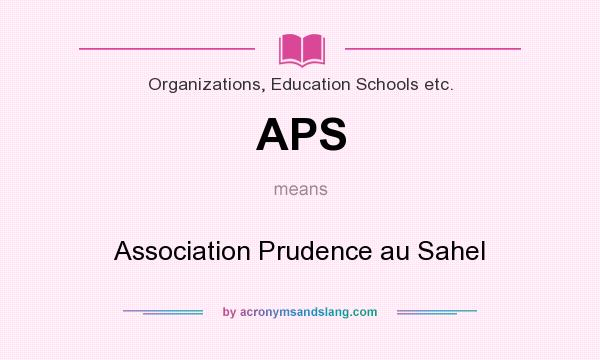 What does APS mean? It stands for Association Prudence au Sahel