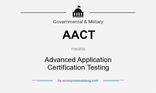 What does AACT mean? It stands for Advanced Application Certification Testing