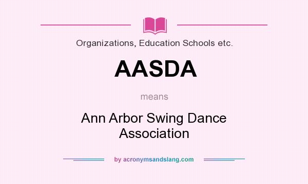 What does AASDA mean? It stands for Ann Arbor Swing Dance Association