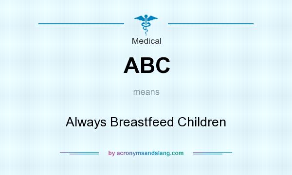What does ABC mean? It stands for Always Breastfeed Children