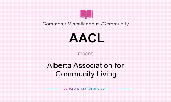 What does AACL mean? It stands for Alberta Association for Community Living