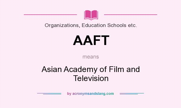 What does AAFT mean? It stands for Asian Academy of Film and Television