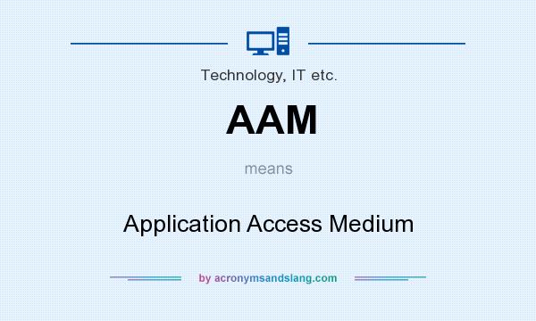 What does AAM mean? It stands for Application Access Medium