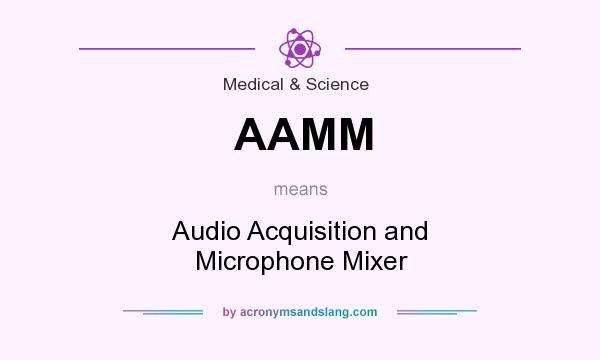 What does AAMM mean? It stands for Audio Acquisition and Microphone Mixer