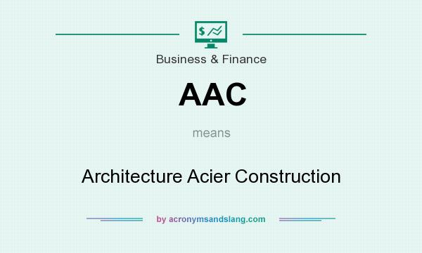 What does AAC mean? It stands for Architecture Acier Construction