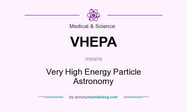 What does VHEPA mean? It stands for Very High Energy Particle Astronomy