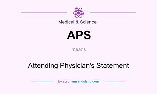What does APS mean? It stands for Attending Physician`s Statement