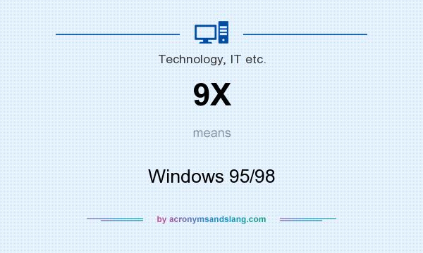 What does 9X mean? It stands for Windows 95/98