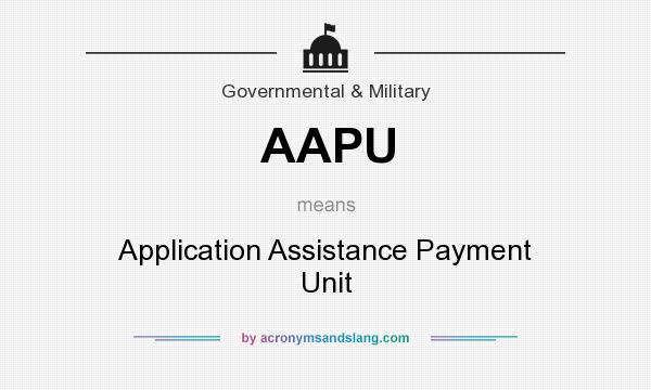 What does AAPU mean? It stands for Application Assistance Payment Unit