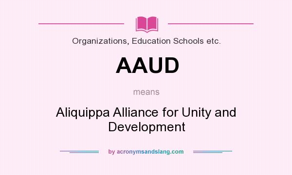 What does AAUD mean? It stands for Aliquippa Alliance for Unity and Development