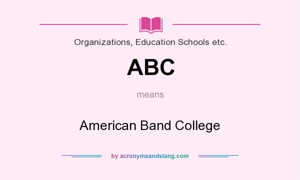 What does ABC mean? It stands for American Band College