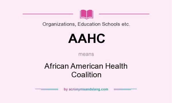 What does AAHC mean? It stands for African American Health Coalition