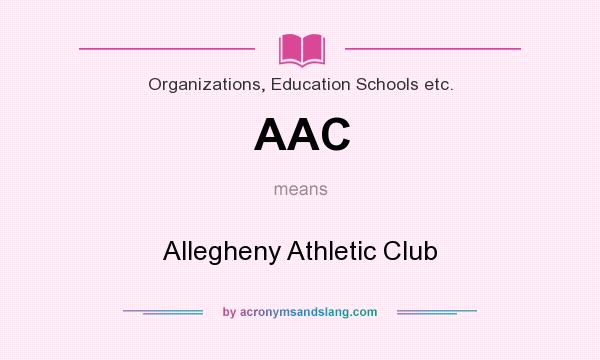 What does AAC mean? It stands for Allegheny Athletic Club