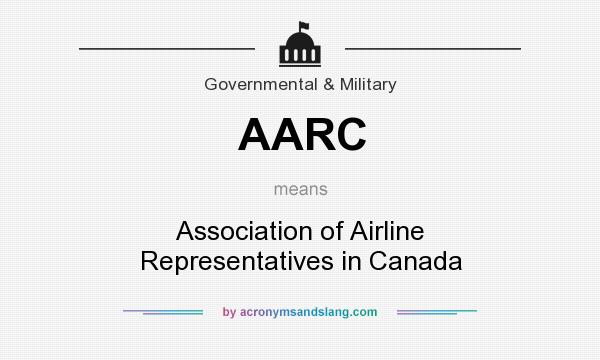 What does AARC mean? It stands for Association of Airline Representatives in Canada