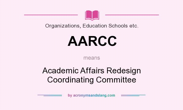 What does AARCC mean? It stands for Academic Affairs Redesign Coordinating Committee