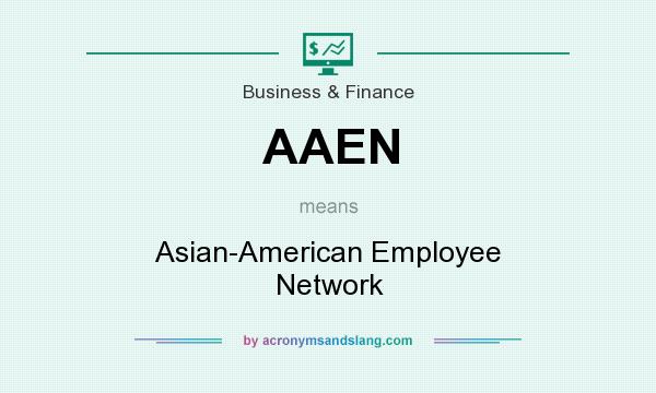 What does AAEN mean? It stands for Asian-American Employee Network
