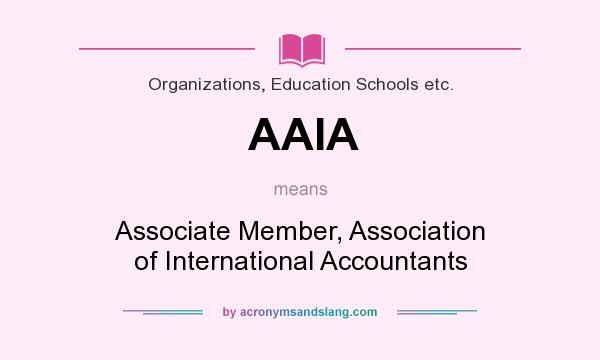 What does AAIA mean? It stands for Associate Member, Association of International Accountants